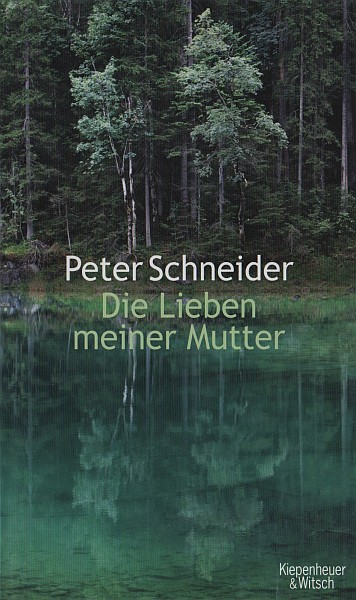 Peter Schneider: Die Lieben meiner Mutter